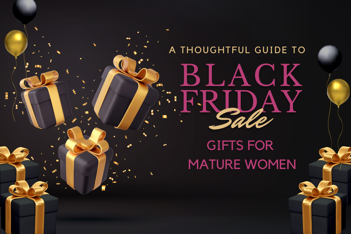 A Thoughtful Guide to Selecting Black Friday Gifts for Mature Women